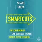 Smartcuts. Wie Querdenker und Business-Ikonen Erfolg beschleunigen
