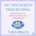 Mit dem Herzen eines Buddha. Heilende Wege zu Selbstakzeptanz und Lebensfreude