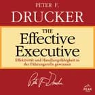 The Effective Executive: Effektivität und Handlungsfähigkeit in der Führungsrolle gewinnen