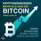 Kryptowährungen – Mehr als nur die Bitcoin: Mining, Ether, Litecoin, Ripple und andere