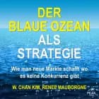 Der Blaue Ozean als Strategie. Wie man neue Märkte schafft wo es keine Konkurrenz gibt 