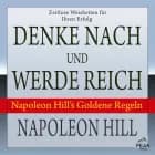 Denke nach und werde reich. Napoleon Hill’s Goldene Regeln