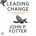 Leading Change: Wie Sie Ihr Unternehmen in acht Schritten erfolgreich verändern