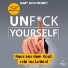 Unf*ck Yourself. Raus aus dem Kopf, rein ins Leben! af Gary John Bishop