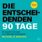 Die entscheidenden 90 Tage. So meistern Sie jede neue Managementaufgabe