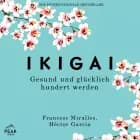 Ikigai. Gesund und glücklich hundert werden