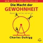 Die Macht der Gewohnheit. Warum wir tun, was wir tun