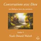 Conversations avec Dieu : un dialogue hors du commun, Tome 4
