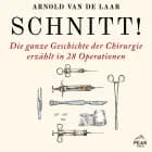 Schnitt! Die ganze Geschichte der Chirurgie erzählt in 28 Operationen