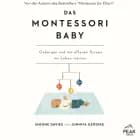 Das Montessori Baby. Geborgen und mit offenen Sinnen ins Leben starten