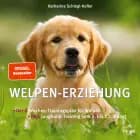Welpen-Erziehung. Der 8-Wochen-Trainingsplan für Welpen. Plus Junghund-Training vom 5. bis 12. Monat