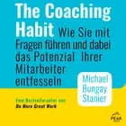 The Coaching Habit: Wie Sie mit Fragen führen und dabei das Potenzial Ihrer Mitarbeiter entfesseln