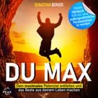 Du Max: Dein maximales Potenzial entfalten und das Beste aus deinem Leben machen