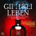 Giftfrei leben: Wie man sich von Energieräubern und Narzissten befreit