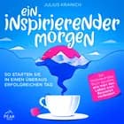 Ein inspirierender Morgen: So starten Sie in einen überaus erfolgreichen Tag