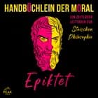 Handbüchlein der Moral: Ein zeitloser Leitfaden zur stoischen Philosophie