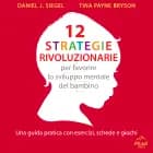12 strategie rivoluzionarie per favorire lo sviluppo mentale del bambino. Una guida pratica