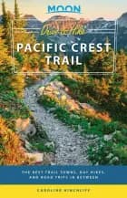 Drive & Hike Pacific Crest Trail: The Best Trail Towns, Day Hikes, and Road Trips In Between af Caroline Hinchliff