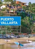 Puerto Vallarta: With Sayulita, the Riviera Nayarit & Costalegre - Madeleine Milne