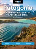 Patagonia: With National Parks in Argentina & Chile