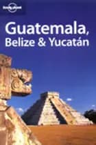 Guatemala, Belize  & Yucatán