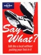 Say What ?