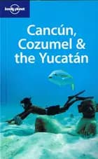 Cancún, Cozumel & the Yucatán