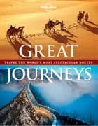 Great Journeys: Travel the World´s most Spectacular Routes