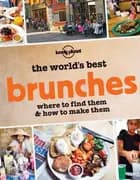 The World's Best Brunches: Where to find them and how to make them
