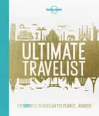 Lonely Planet's Ultimate Travelist: The 500 Best Places on the Planet... Ranked