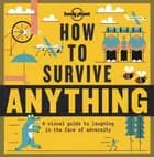 How to Survive Anything: A visual guide to laughing in the face of adversity