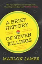 A Brief History of Seven Killings - Marlon Janes, Marlon James