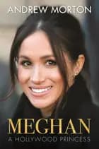 Meghan: A Hollywood Princess - Andrew Morton