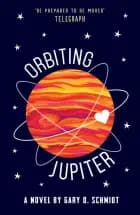 Orbiting Jupiter af Gary D. Schmidt