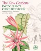 Kew Gardens Exotic Plants Colouring Book - Royal Botanic Gardens