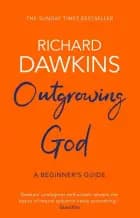 Outgrowing God: A Beginner's Guide