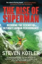 The Rise of Superman: Decoding the Science of Ultimate Human Performance af Steven Kotler