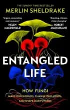 Entangled Life: How Fungi Make Our Worlds, Change Our Minds and Shape Our Futures af Merlin Sheldrake