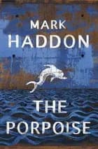The Porpoise - Mark Haddon