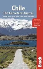 Chile: The Carretera Austral : A Guide to One of the World's Most Scenic Road Trips