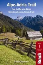 Alpe-Adria Trail: From the Alps to the Adriatic: Hiking Through Austria, Slovenia & Italy