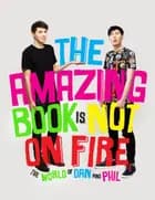 The Amazing Book is Not on Fire - The World of Dan and Phil - Dan Howell, Dan Howell et al.