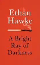 A Bright Ray of Darkness - Ethan Hawke