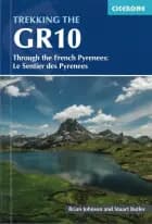 Trekking the GR10: Through the French Pyrenees: Le Sentier des Pyrenees
