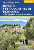 Way of St Francis: Via di Francesco, The: From Florence to Assisi and Rome