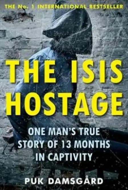 The ISIS Hostage: One Man's True Story of 13 Months in Captivity af Puk Damsgård