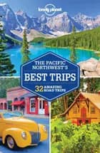 The Pacific Northwest's Best Trips : 32 Amazing Road Trips