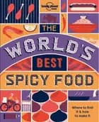 The World's Best Spicy Food: Where to find it & how to make it