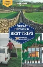 Great Britain's Best Trips: 36 Amazing Road Trips