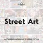 Street Art: A visual guide to the world's street art hotspots and where you'ss find work by the best artists